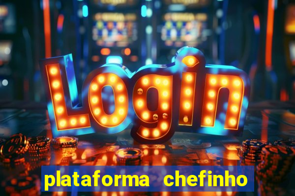 plataforma chefinho 777 bet